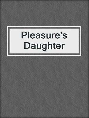 cover image of Pleasure's Daughter