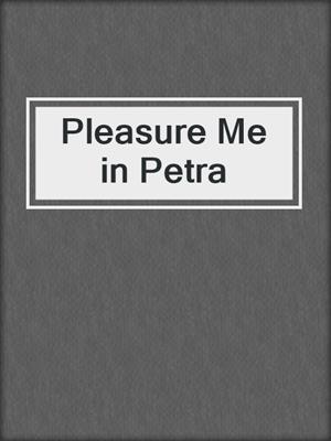 cover image of Pleasure Me in Petra