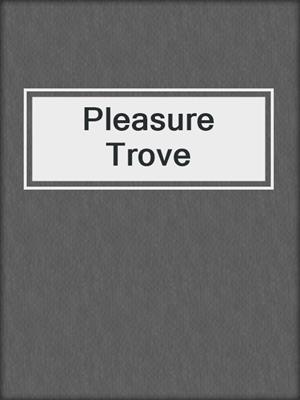 cover image of Pleasure Trove