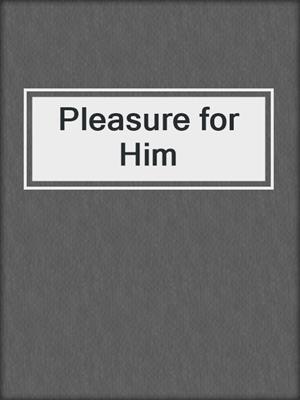 cover image of Pleasure for Him