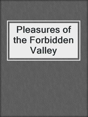cover image of Pleasures of the Forbidden Valley