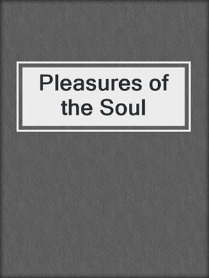 cover image of Pleasures of the Soul