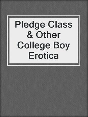 cover image of Pledge Class & Other College Boy Erotica