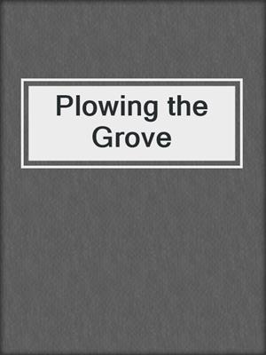 cover image of Plowing the Grove