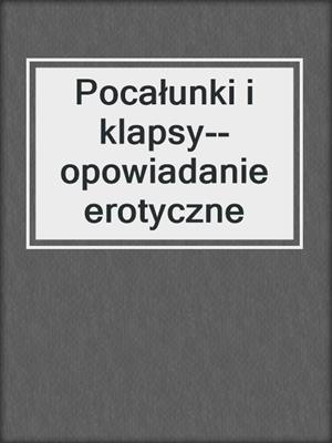 cover image of Pocałunki i klapsy--opowiadanie erotyczne