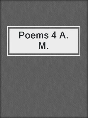 cover image of Poems 4 A. M.