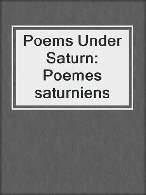 cover image of Poems Under Saturn: Poemes saturniens
