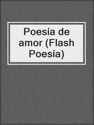 cover image of Poesía de amor (Flash Poesía)
