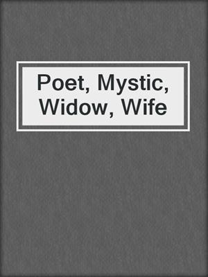 Poet, Mystic, Widow, Wife