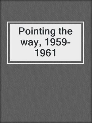 Pointing the way, 1959-1961