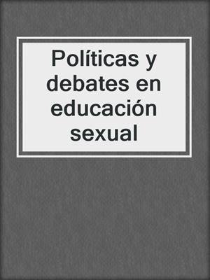cover image of Políticas y debates en educación sexual