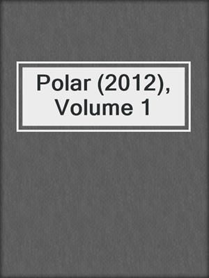 cover image of Polar (2012), Volume 1