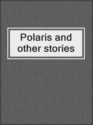 Polaris and other stories