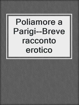 cover image of Poliamore a Parigi--Breve racconto erotico