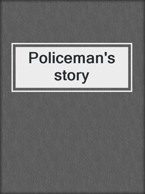 Policeman's story