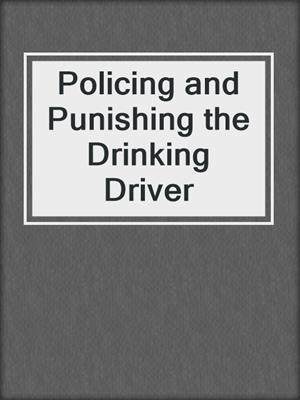 Policing and Punishing the Drinking Driver