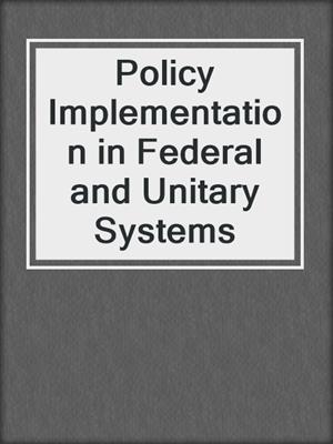 Policy Implementation in Federal and Unitary Systems