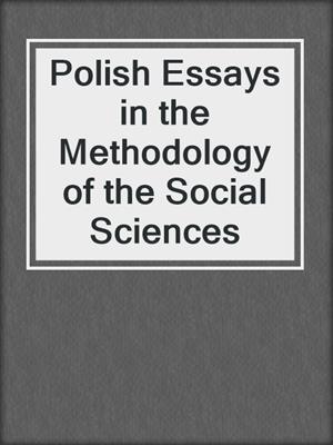 Polish Essays in the Methodology of the Social Sciences