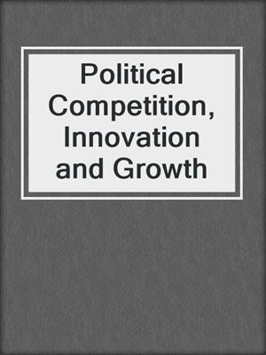 Political Competition, Innovation and Growth
