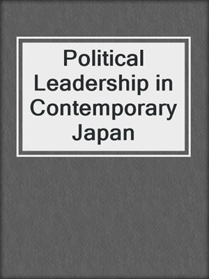 Political Leadership in Contemporary Japan