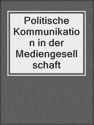Politische Kommunikation in der Mediengesellschaft
