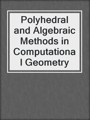 Polyhedral and Algebraic Methods in Computational Geometry