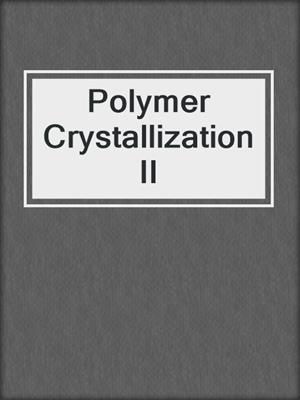 Polymer Crystallization II