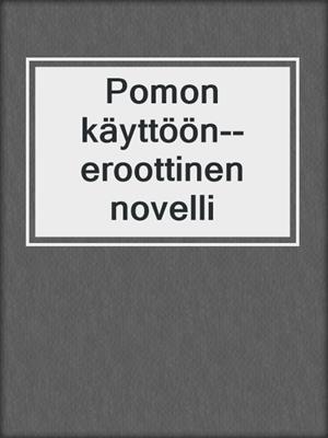 cover image of Pomon käyttöön--eroottinen novelli