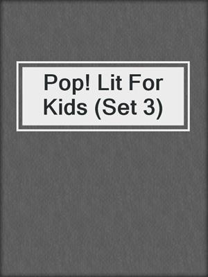 Pop! Lit For Kids (Set 3)