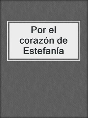 cover image of Por el corazón de Estefanía