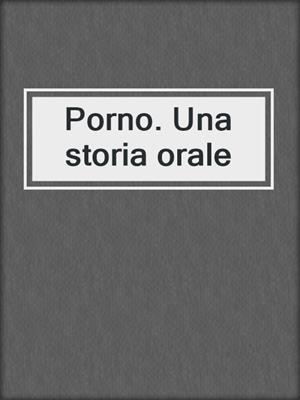 Porno. Una storia orale
