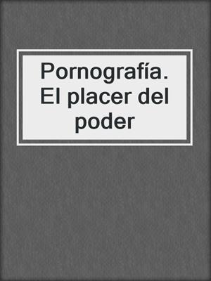 cover image of Pornografía. El placer del poder