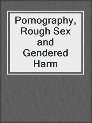 cover image of Pornography, Rough Sex and Gendered Harm