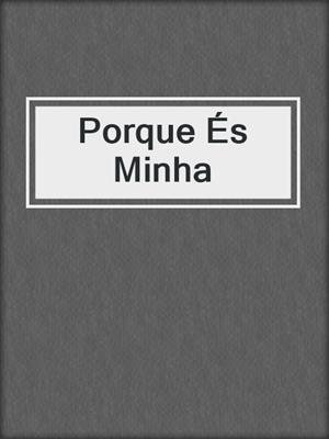 cover image of Porque És Minha