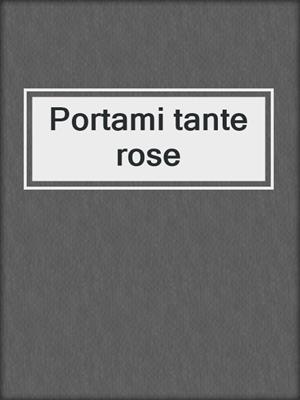 cover image of Portami tante rose