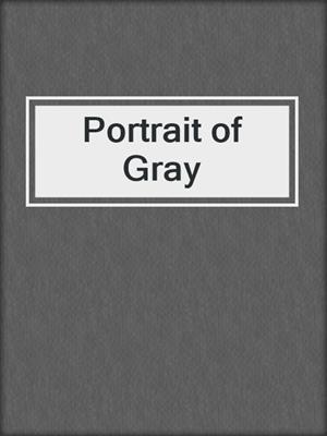 cover image of Portrait of Gray