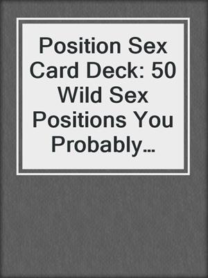 cover image of Position Sex Card Deck: 50 Wild Sex Positions You Probably Haven't Tried