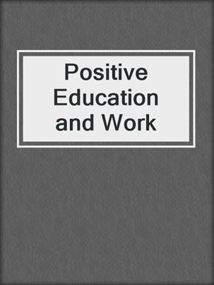 cover image of Positive Education and Work