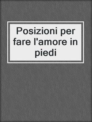 cover image of Posizioni per fare l'amore in piedi