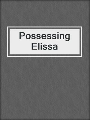 cover image of Possessing Elissa