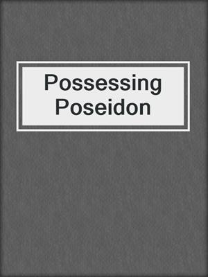 cover image of Possessing Poseidon