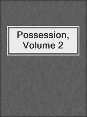 cover image of Possession, Volume 2