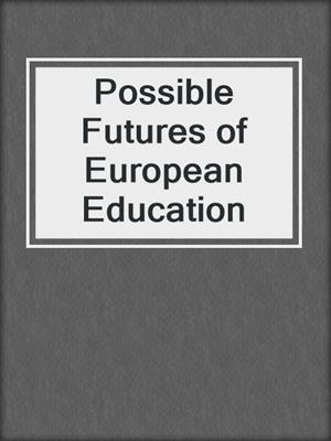 Possible Futures of European Education