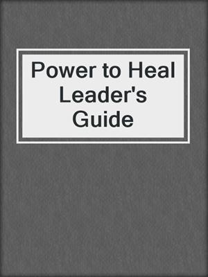 Power to Heal Leader's Guide