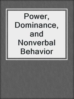 Power, Dominance, and Nonverbal Behavior