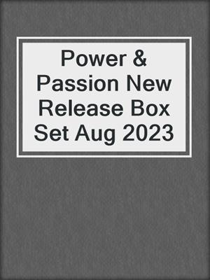cover image of Power & Passion New Release Box Set Aug 2023