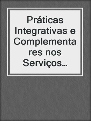 cover image of Práticas Integrativas e Complementares nos Serviços Públicos de Saúde
