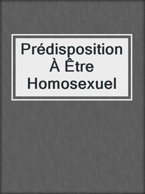 cover image of Prédisposition À Être Homosexuel