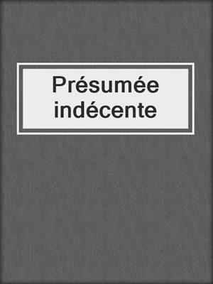 cover image of Présumée indécente