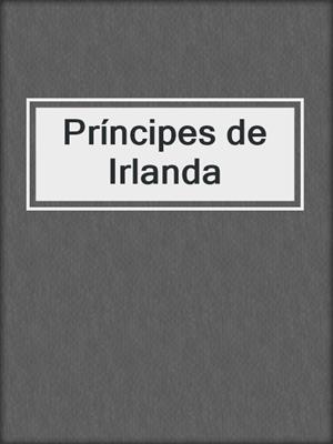 cover image of Príncipes de Irlanda